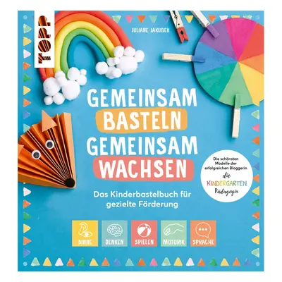 Boek "Gemeinsam basteln, gemeinsam wachsen - Das Kinderbastelbuch für gezielte Förderung"